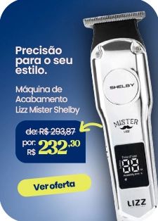 Máquina Acabamento Lizz Mister Shelby